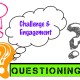 Questioning; Challenge &&nbsp;Engagement